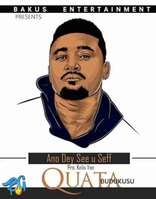 Quata Budukusu - Ano Dey See You Seff (Prod. by KV Bangerz)